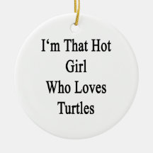 I'm That Hot Girl Who Loves Turtles Christmas Tree Ornaments
