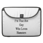 I'm That Hot Guy Who Loves Hamsters MacBook Pro Sleeves
