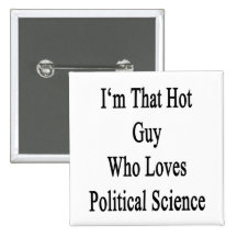 I'm That Hot Guy Who Loves Political Science Pinback Button