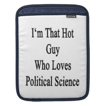 I'm That Hot Guy Who Loves Political Science iPad Sleeve