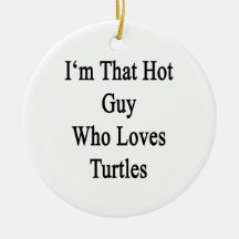 I'm That Hot Guy Who Loves Turtles Christmas Ornaments