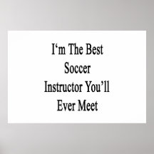 I'm The Best Soccer Instructor You'll Ever Meet Poster