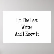 I'm The Best Writer And I Know It Posters