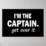 I'm the Captain. Get over it - funny Posters