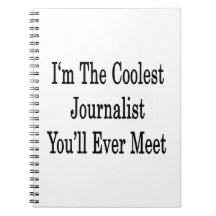 I'm The Coolest Journalist You'll Ever Meet Note Books
