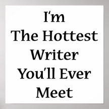 I'm The Hottest Writer You'll Ever Meet Posters
