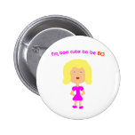 I'm too cute to be 80 pins