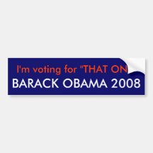I'm voting for "THAT ONE", BARACK ... - Customised Bumper Sticker