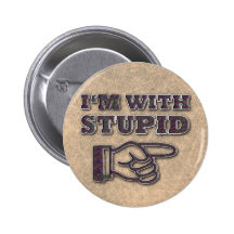 I'M WITH STUPID PINBACK BUTTON