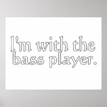 I'm with the bass player, Fun Gift for band friend Print
