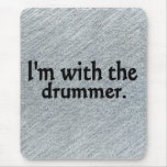 I'm with the drummer mousepads