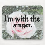 I'm with the singer design mousepads