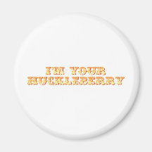 I'm Your Huckleberry Refrigerator Magnets
