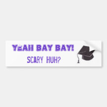 images, YEAH BAY BAY!, Scary Huh? Bumper Sticker