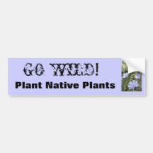 IMG_3801, GO WILD!, Plant Native Plants Bumper Sticker