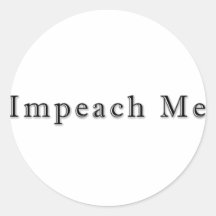 Impeach Me Round Sticker