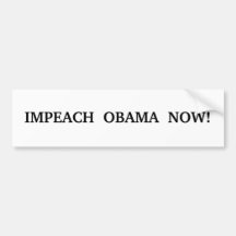 IMPEACH  OBAMA  NOW! BUMPER STICKERS