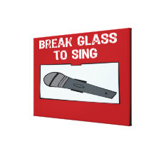 In Case Of Emergency- Break Glass To Sing Canvas Prints