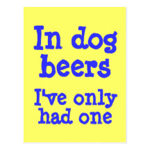 In dog beers I've only had one Postcards