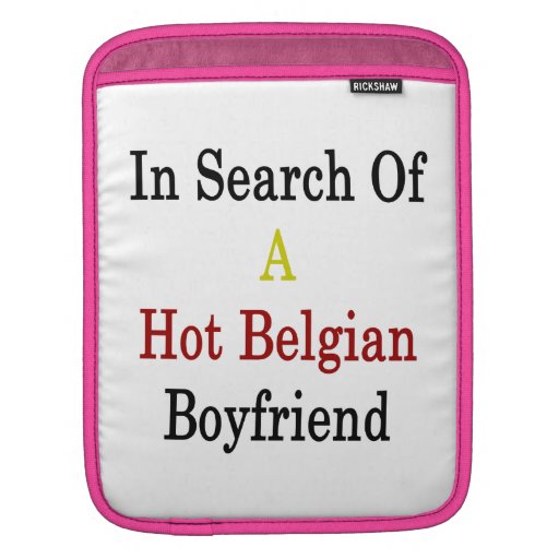 In Search Of A Hot Belgian Boyfriend Sleeve For iPads