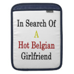 In Search Of A Hot Belgian Girlfriend Sleeve For iPads