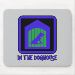 In The Doghouse Mousepads