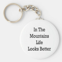 In The Mountains Life Looks Better Keychain