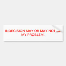 INDECISION BUMPER STICKER