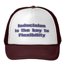 Indecision is the Key to Flexibility Hats