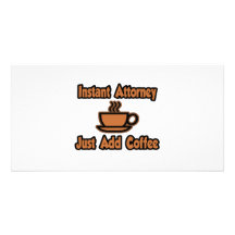 Instant Attorney...Just Add Coffee Customized Photo Card