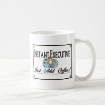 Instant Executive just Add Coffee Mug