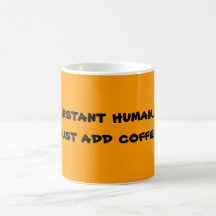 Instant human...Just add coffee! Coffee Mug