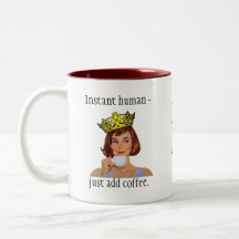 Instant human - just add coffee. coffee mug