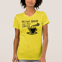 Instant Human Just Add Coffee Tee Shirt