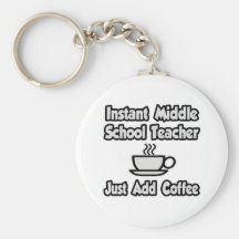 Instant Middle School Teacher...Just Add Coffee Keychain