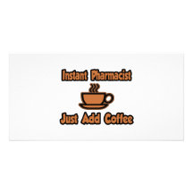 Instant Pharmacist...Just Add Coffee Custom Photo Card