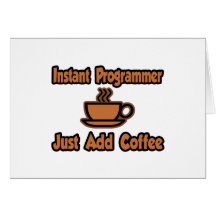 Instant Programmer...Just Add Coffee Greeting Card