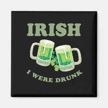 IRISH I WERE DRUNK MAGNET