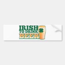 Irish to drink BEER! Bumper Stickers