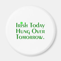 Irish Today Hung Over Tomorrow. Refrigerator Magnet