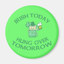 Irish Today Hung Over Tomorrow Magnets