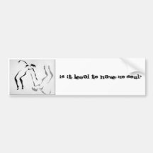 Is it legal to have no soul? bumper sticker