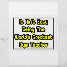 It Aint' Easy...World's Greatest Gym Teacher Flyers