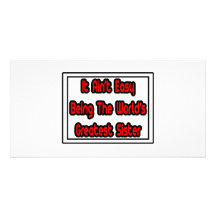 It Aint' Easy...World's Greatest Sister Customized Photo Card