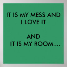 IT IS MY MESS AND I LOVE IT POSTERS