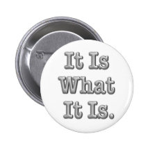 It Is What It Is Buttons