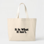 It Is What It Isn't Bag
