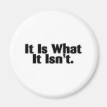 It Is What It Isn't Magnets