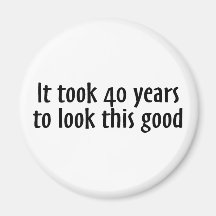 It Took 40 Years To Look This Good Fridge Magnets