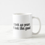 It Took 40 Years To Look This Good Mugs